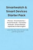 Smartwatch & Smart Devices Starter Pack: Phones • Smartwatches • Smart Earbuds • Translator Earbuds • Smart Glasses Explained in Plain English