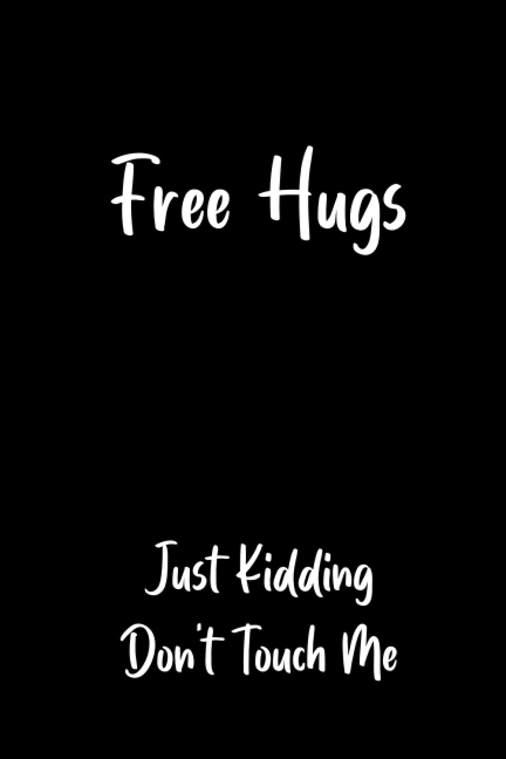 Free Hugs Just Kidding Don't Touch Me