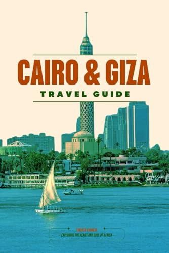 CAIRO & GIZA TRAVEL GUIDE 2026: Discover Cairo’s Wonders – From the Pyramids and the Sphinx to Vibrant Bazaars, Hidden Gems, Map, Historic Mosques, Egyptian Museum, and Scenic Nile River Cruises.