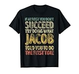 Wenn Sie zunächst keinen Erfolg haben, versuchen Sie, das zu tun, was Jacob T-Shirt