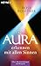 Produktbild Die Aura erkennen - mit allen Sinnen: Über 100 Anwendungen und Beispiele