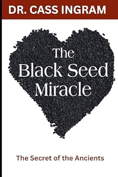The Black Seed Miracle: The Secret of the Ancients