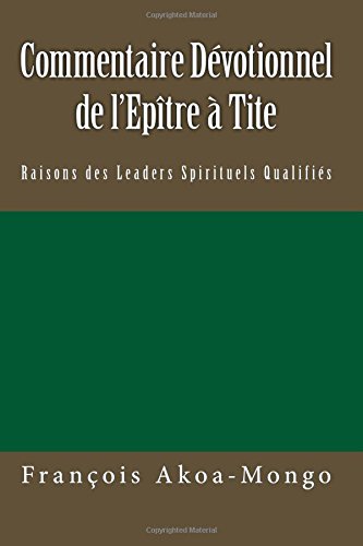 Commentaire Dévotionnel Sur L'epître À Tite: Raisons De Leaders Spirituels Qualifiés