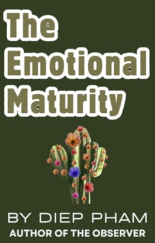 The Emotional Maturity: Mastering Emotional Sovereignty in a World That Profits from Your Immaturity