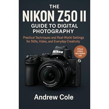 The Nikon Z50 II Guide to Digital Photography: “Practical Techniques and Real-World Settings for Stills, Video, and Everyday Creativity” (English Edition)