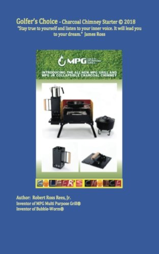 Golfer's Choice - Charcoal Chimney Starter: Stay True to Yourself and Listen to Your Inner Voice. It Will Lead You to Your Dream. James Ross