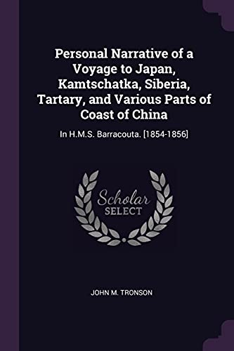 Personal Narrative of a Voyage to Japan, Kamtschatka, Siberia, Tartary, and Various Parts of Coast of China: In H.M.S. Barracouta. [1854-1856]