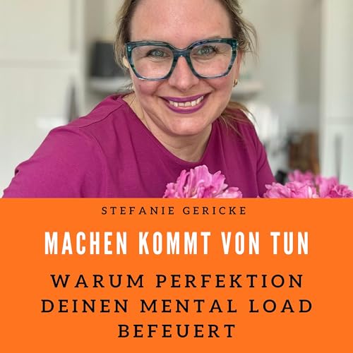Warum Perfektion deinen Mental Load befeuert!