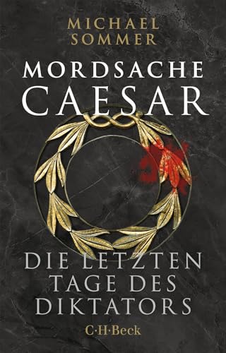 Mordsache Caesar: Die letzten Tage des Diktators (Beck Paperback)