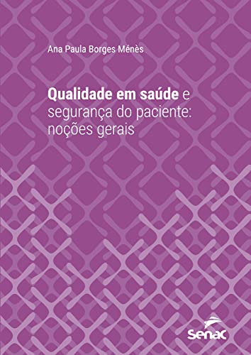 Qualidade em saúde e segurança do paciente: noções gerais (Série Universitária)