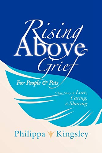 Rising Above Grief for People & Pets: A True Story