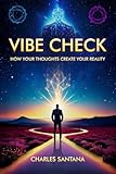 Vibe Check How Your Thoughts Create Your Reality (The Inner Power Series — Master Your Mind, Shape Your Reality)