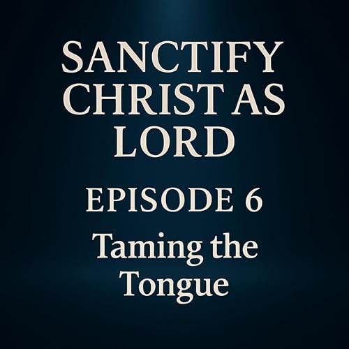 Sanctify Christ as Lord | Taming the Tongue