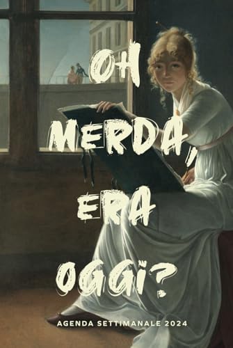  2024  Oh merda, era oggi ? Agenda Settimanale A5: Layout Orizzontale  12 Mesi  1 Settimana su 2 Pagine  Con Rubrica