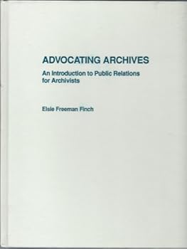 Hardcover Advocating Archives; An Introduction to Public Relations for Archivists Book