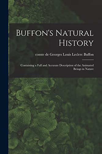 Buffon's Natural History: Containing a Full and Accurate Description of the Animated Beings in Nature