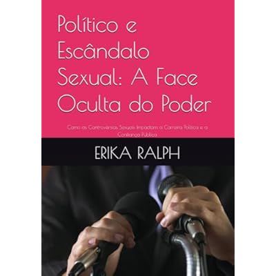 Pol&iacute;tico e Esc&acirc;ndalo Sexual: A Face Oculta do Poder