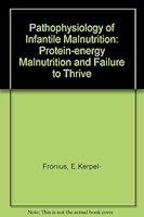The Pathophysiology of Infantile Malnutrition: Protein Energy Malnutrition & Failure to Thrive 9630532220 Book Cover