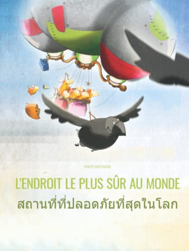 L’endroit le plus sûr au monde/สถานที่ที่ปลอดภัยที่สุดในโลก: Un livre d'images pour les enfants (Edition bilingue français-thaï) (French Edition)