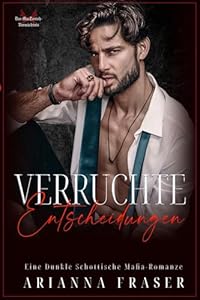 Verruchte Entscheidungen: Eine düstere schottische Mafia-Romanze (Das MacTavish-Vermächtnis 7)