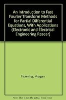 An Introduction to Fast Fourier Transform Methods for Partial Differential Equations, With Applications (Electronic and Electrical Engineering Resear) 0471912611 Book Cover