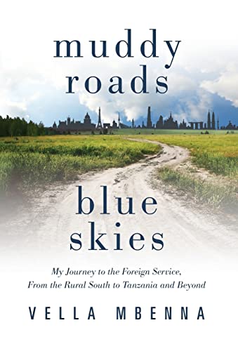 Muddy Roads Blue Skies: My Journey to the Foreign Service, From the Rural South to Tanzania and Beyond