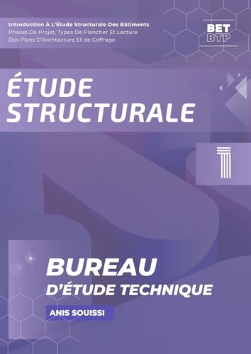 livre Étude Structurale : Aide-Mémoire Ouvrages En Béton Armé, Phases De Projet, Types De Plancher Et Lecture Des Plans d’Architecture Et De Coffrage, Calcul ... Intégrale en bureau d'étude technique t. 1)