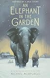An Elephant in the Garden: Inspired by a True Story