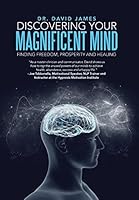 Discovering Your Magnificent Mind: Finding Freedom, Prosperity and Healing 1504374665 Book Cover