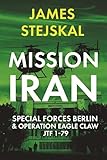 Mission Iran: Special Forces Berlin & Operation Eagle Claw, JTF 1-79: US-Exclusive Hardcover Edition
