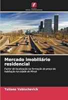 Mercado imobiliário residencial: Factor de localização na formação do preço da habitação na cidade de Minsk 6203061638 Book Cover