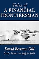 Tales of a Financial Frontiersman: Sixty Years: 1952-2011 0578103036 Book Cover