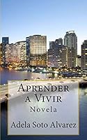 Aprender a Vivir: Novela 1517253772 Book Cover