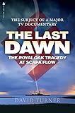 The Last Dawn: The Royal Oak Tragedy at Scapa Flow