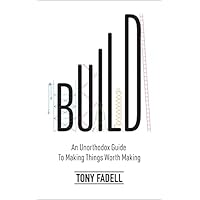 Build: An Unorthodox Guide to Making Things Worth Making - The New York Times bestseller