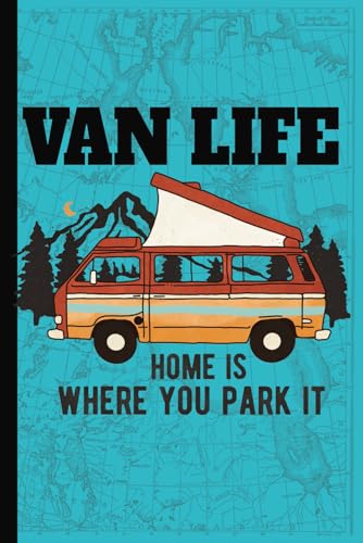Van Life Home Is Where You Park It: Blank Van Life Travel Journal | Document Your Adventure | Record Your Dreams and Destinations Diary