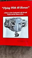 Flying with 40 horses: A history of the Continental A-40 aircraft engine and the planes it flew 1886196044 Book Cover