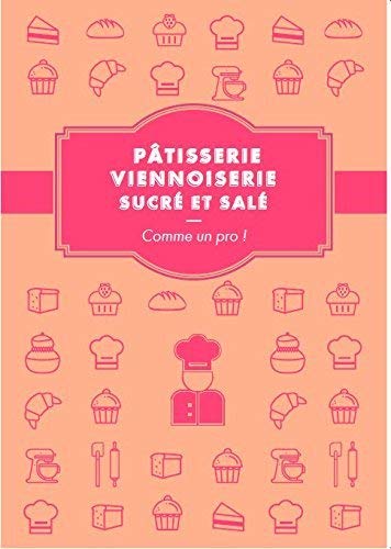 Télécharger Pâtisserie, viennoiserie sucrée/salée, comme un pro ! Livre PDF Gratuit