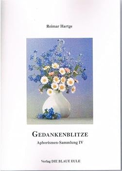 Gedankenblitze: Aphorismen-Sammlung IV