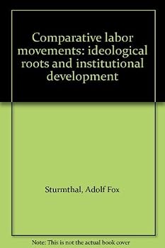 Hardcover Comparative Labor Movements: Ideological Roots and Institutional Development Book