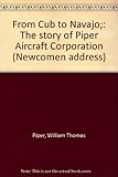  From Cub to Navajo;: The story of Piper Aircraft Corporation (Newcomen address)