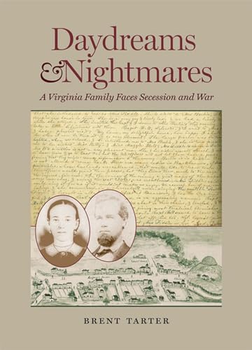 Daydreams and Nightmares: A Virginia Family Faces Secession and War (A Nation Divided: Studies in the Civil War Era)