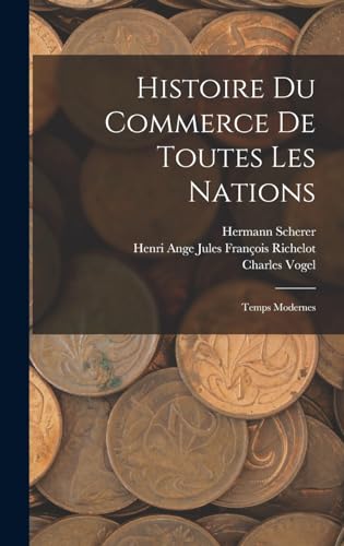 Histoire Du Commerce De Toutes Les Nations: Temps Modernes (French Edition)
