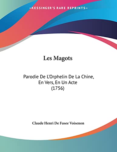Les Magots: Parodie De L'Orphelin De La Chine, En Vers, En Un Acte (1756)