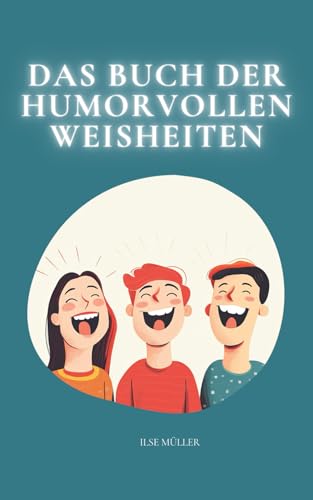 Das Buch der humorvollen Weisheiten (humorvolle Geschenkideen)