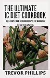 The Ultimate IC Diet Cookbook: 100+ Simple and Delicious Recipes for Managing Interstitial Cystitis