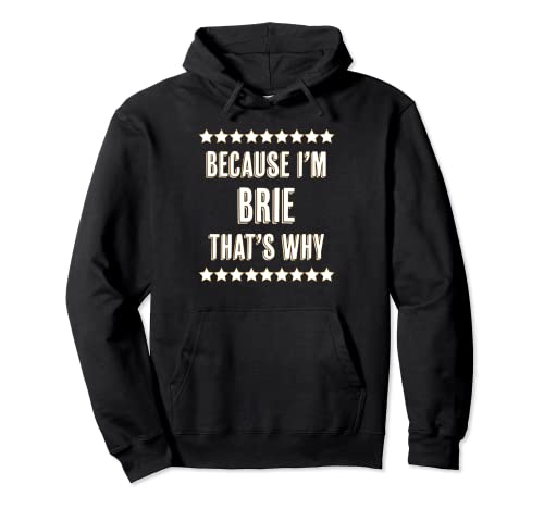Because I'm - BRIE - That's Why | Funny Cute Name Gift Pullover Hoodie