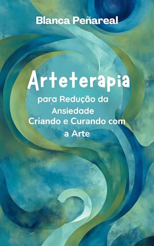 Arteterapia para Redução da Ansiedade: Criando e Curando com a Arte