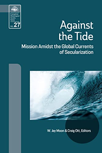 Against the Tide: Mission Amidst the Global Currents of Secularization (Evangelical Missiological Society Series Book 27) (English Edition)