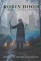 Robin Hood Crown of Shadows: A Tale of Betrayal, Intrigue, and Rebellion in Sherwood (Robin Hood Series) B0F66JXB6N Book Cover